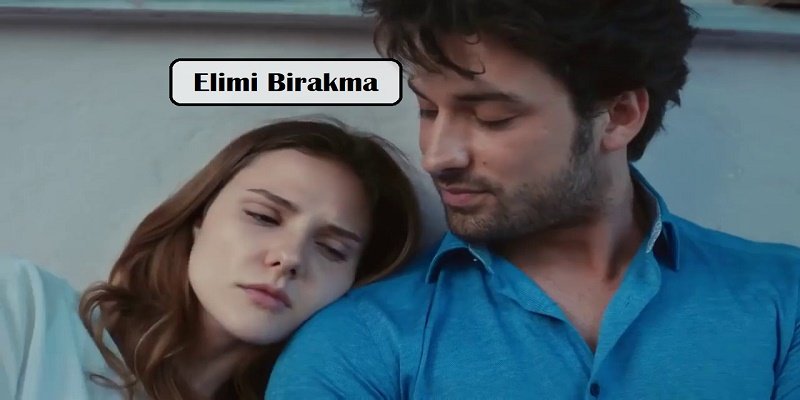 Elimi Birakma - Romantic Turkish TV Series