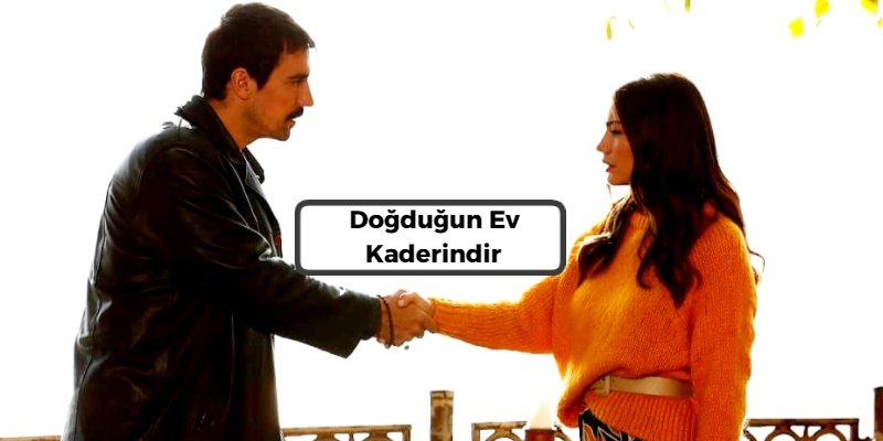 Doğduğun Ev Kaderindir 
 51 cele mai bune seriale turcești 2021 - Seriale online subtitrate HD - Filme online subtitrate HD 