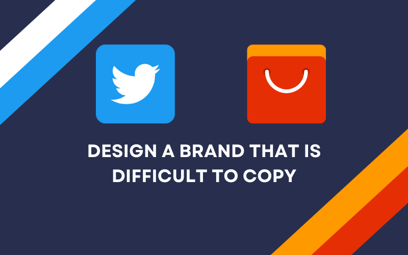 Design A Brand That Is Difficult To Copy