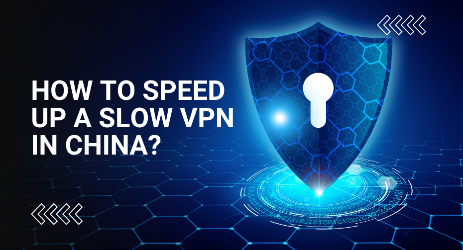How to Speed up a Slow VPN in China