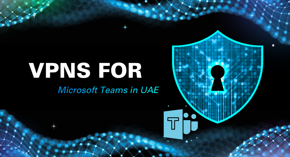VPNs For Microsoft Teams in UAE